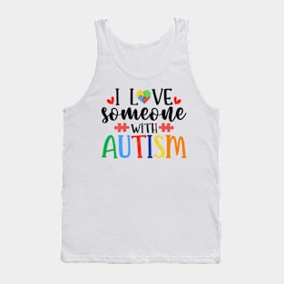 I love someone with Autism Autism Awareness Gift for Birthday, Mother's Day, Thanksgiving, Christmas Tank Top